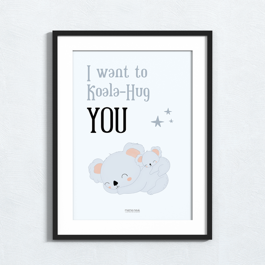 I Want To Koala-Hug You Print